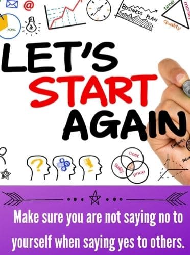 Make sure you are not saying no to yourself when saying yes to others.